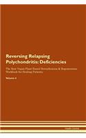 Reversing Relapsing Polychondritis: Deficiencies The Raw Vegan Plant-Based Detoxification & Regeneration Workbook for Healing Patients. Volume 4