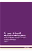 Reversing Lichenoid Dermatitis: Healing Herbs The Raw Vegan Plant-Based Detoxification & Regeneration Workbook For Healing Patients Volume 8