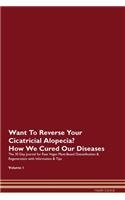 Want To Reverse Your Cicatricial Alopecia? How We Cured Our Diseases. The 30 Day Journal for Raw Vegan Plant-Based Detoxification & Regeneration with Information & Tips Volume 1