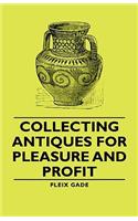 Collecting Antiques for Pleasure and Profit