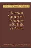 Classroom Management Techniques for Students With ADHD