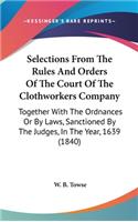 Selections From The Rules And Orders Of The Court Of The Clothworkers Company