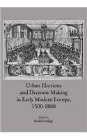Urban Elections and Decision-Making in Early Modern Europe, 1500-1800
