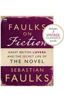 Faulks on Fiction (Includes 3 Vintage Classics): Great British Lovers and the Secret Life of the Novel
