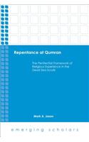 Repentace at Qumran: The Penitential Framework of Religious Experience in the Dead Sea Scrolls(Emerging Scholars)