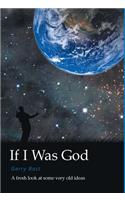 If I Was God - A Fresh Look at Some Very Old Ideas