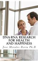 DNA-RNA Research for Health and Happiness: (English)