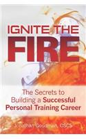Ignite the Fire: The Secrets to Building a Successful Personal Training Career