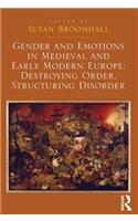 Gender and Emotions in Medieval and Early Modern Europe: Destroying Order, Structuring Disorder