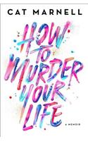How to Murder Your Life