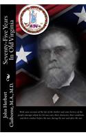Seventy-Five Years in Old Virginia: With Some Account of the Life of the Author and Some History of the People Amongst Whom His Lot Was Cast, -Their Character, Their Condition, and Their Conduct Before the War, During the War and After the War: (English)