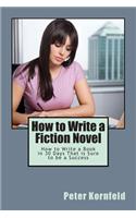 How to Write a Fiction Novel: How to Write a Book in 30 Days That is Sure to be a Success