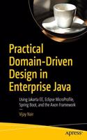 Practical Domain-Driven Design In Enterprise Java Using Jakarta Ee, Eclipse Microprofile, Spring Boot, And The Axon Framework