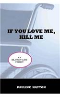 If You Love Me, Kill Me