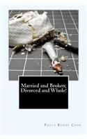 Married and Broken; Divorced and Whole!: (Whole Life Project)