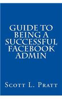 Guide to Being a Successful Facebook Admin