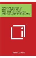 Magical Jewels of the Middle Ages and the Renaissance Particularly in England