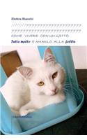 Come vivere con un gatto tutto matto e amarlo alla follia: (Italian)
