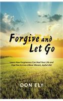 Forgive and Let Go: Learn How Forgiveness Can Heal Your Life and Free You to Live a More Vibrant, Joyful Life!(English)