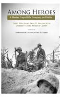 Among Heroes: A Marine Corps Rifle Company on Peleliu