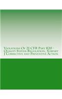 Violations Of 21 CFR Part 820 - Quality System Regulation, Subpart J Corrective and Preventive Action