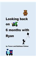 Looking back on 6 Months with Ryan