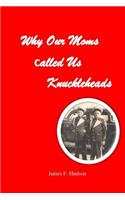 Why Our Moms Called Us Knuckleheads