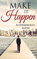 Make It Happen: An Entrepreneur's Journal