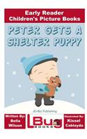 Peter Gets a Shelter Puppy - Early Reader - Children's Picture Books