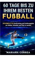 60 TAGE BIS Zu IHREM BESTEN FUSSBALL