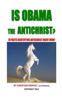 Is Obama the Antichrist?: 70 Facts Identifying Antichrist Right Now!