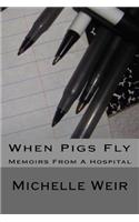 When Pigs Fly: Memoirs From A Hospital