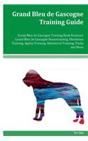 Grand Bleu de Gascogne Training Guide Grand Bleu de Gascogne Training Book Features: Grand Bleu de Gascogne Housetraining, Obedience Training, Agility Training, Behavioral Training, Tricks and More