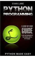 Python Programming: A Step by Step Beginner's Guide to Code with Python