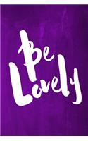 Chalkboard Journal - Be Series - Be Lovely (Purple): 100 page 6" x 9" Ruled Notebook: Inspirational Journal, Blank Notebook, Blank Journal, Lined Notebook, Blank Diary