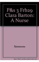 P&s 3 Frb29 Clara Barton: A Nurse