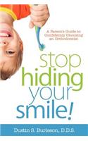 Stop Hiding Your Smile! a Parent's Guide to Confidently Choosing an Orthodontist