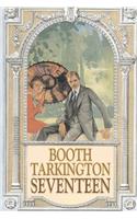 Seventeen by Booth Tarkington, Fiction, Political, Literary, Classics: A Tale of Youth and Summertime and Teh Baxter Family Especially William