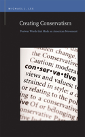Creating Conservatism: Postwar Words that Made an American Movement(Rhetoric & Public Affairs)