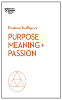 Purpose, Meaning, and Passion (HBR Emotional Intelligence Series): (HBR Emotional Intelligence Series)
