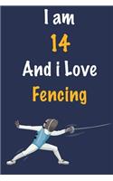 I am 14 And i Love Fencing: Journal for Fencing Lovers, Birthday Gift for 14 Year Old Boys and Girls who likes Strength and Agility Sports, Christmas Gift Book for Fencing Play