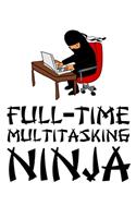 Full-Time Multitasking Ninja
