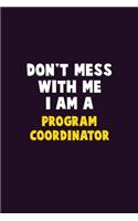 Don't Mess With Me, I Am A Program Coordinator: 6X9 Career Pride 120 pages Writing Notebooks