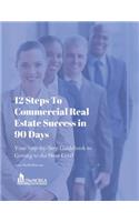 12 Steps to Commercial Real Estate Success in 90 Days