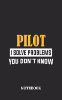 Pilot I Solve Problems You Don't Know Notebook