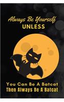 Always Be Yourself Unless You Can Be A Batcat Then Always Be A Batcat: Brave Batcat Under The Moonlight: (6x9 Journal): College Ruled Lined Writing Notebook, 99 Pages(1 Batcats Lover)