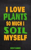 I Love Plants So Much I Soil Myself 2020 Planner
