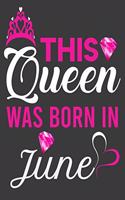 This Queen Was Born In June Birthday Notebook/Journal 6 x 9 120 Pages