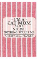 I'm a Cat Mom and a Nurse Nothing Scares Me Weekly Meal Planner