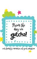From The Day We Gotcha! Our Family's Memories of Your Adoption